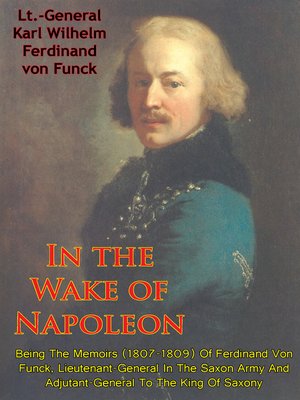 cover image of In the Wake of Napoleon, Being the Memoirs (1807-1809) of Ferdinand Von Funck,